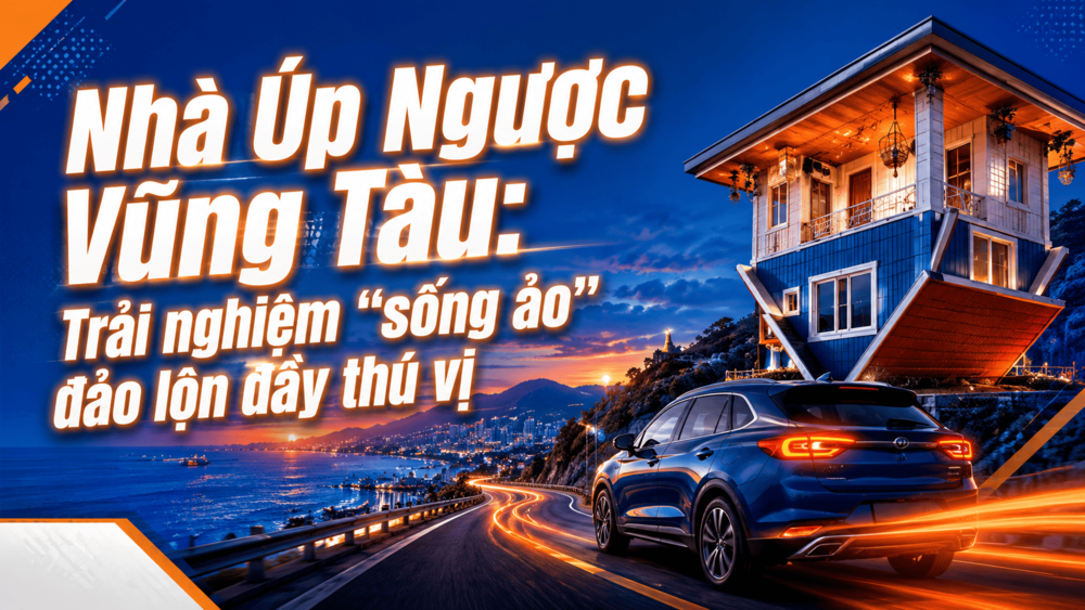 Nhà Úp Ngược Vũng Tàu: Trải nghiệm “sống ảo” đảo lộn đầy thú vị